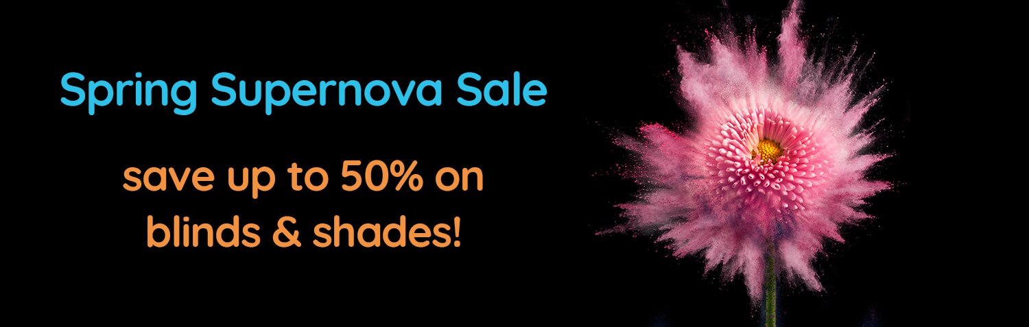 spring supernova sale, take 50% off custom blinds and shades